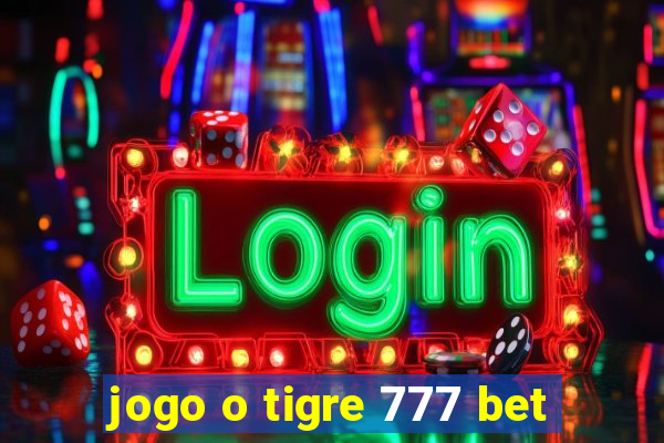 jogo o tigre 777 bet